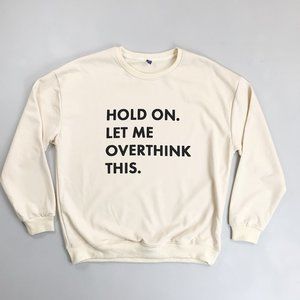 DITO Novelty Sweatshirt Large Hold On Let Me Overthink This Minimalist Funny